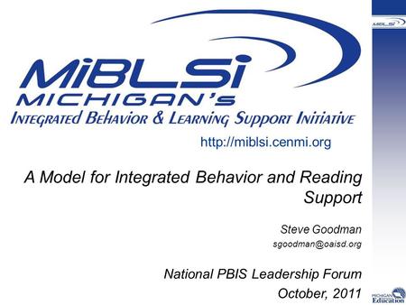 A Model for Integrated Behavior and Reading Support Steve Goodman National PBIS Leadership Forum October, 2011