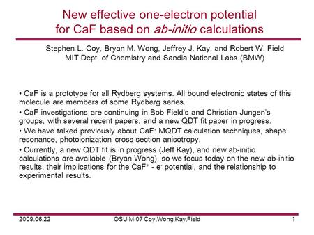 2009.06.22OSU MI07 Coy,Wong,Kay,Field1 New effective one-electron potential for CaF based on ab-initio calculations CaF is a prototype for all Rydberg.