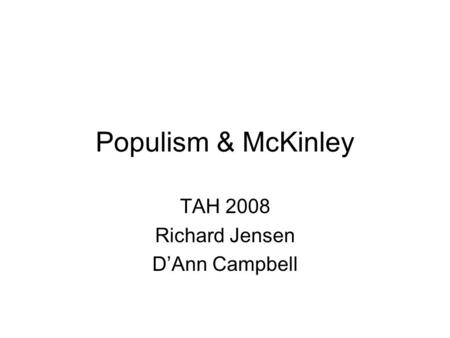 Populism & McKinley TAH 2008 Richard Jensen D’Ann Campbell.