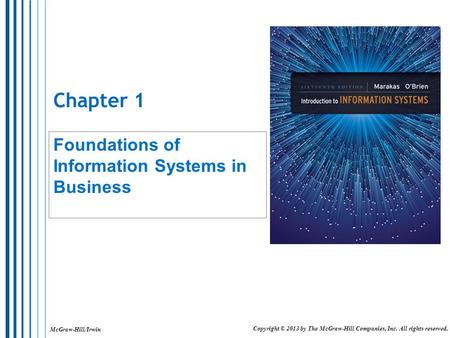 McGraw-Hill/Irwin Copyright © 2013 by The McGraw-Hill Companies, Inc. All rights reserved. Chapter 1 Foundations of Information Systems in Business.