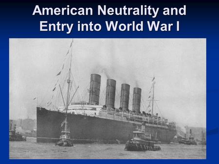 1 American Neutrality and Entry into World War I.