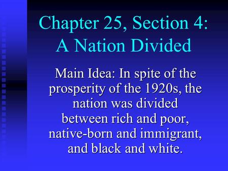 Chapter 25, Section 4: A Nation Divided Main Idea: In spite of the prosperity of the 1920s, the nation was divided between rich and poor, native-born.