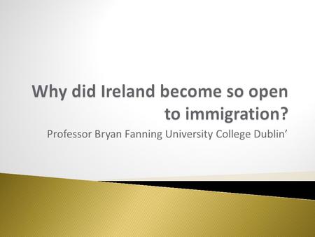 Professor Bryan Fanning University College Dublin’