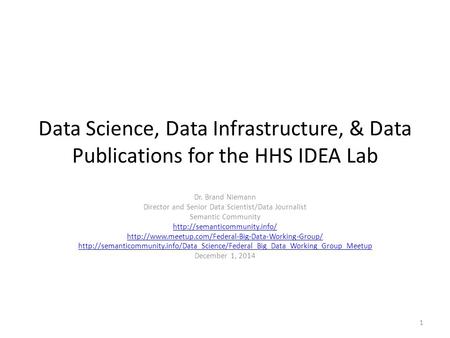 Data Science, Data Infrastructure, & Data Publications for the HHS IDEA Lab Dr. Brand Niemann Director and Senior Data Scientist/Data Journalist Semantic.