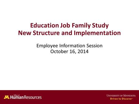 Education Job Family Study New Structure and Implementation Employee Information Session October 16, 2014.