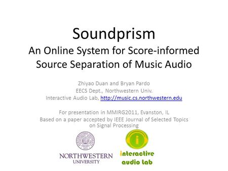 Soundprism An Online System for Score-informed Source Separation of Music Audio Zhiyao Duan and Bryan Pardo EECS Dept., Northwestern Univ. Interactive.