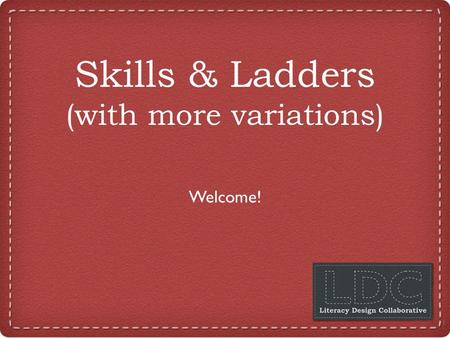 Skills & Ladders (with more variations) Welcome! 1.