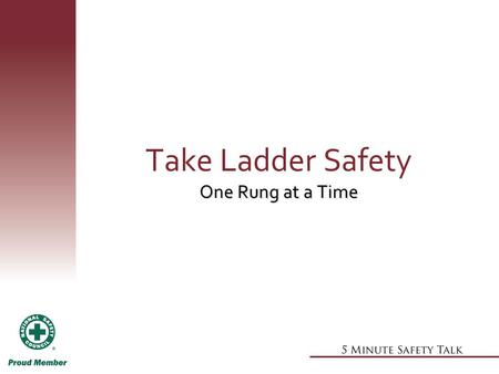 One Rung at a Time Take Ladder Safety One Rung at a Time.