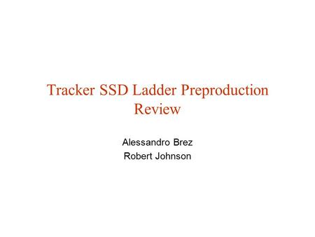 Tracker SSD Ladder Preproduction Review Alessandro Brez Robert Johnson.