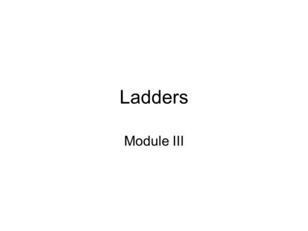 Ladders Module III. Ladder Construction Materials Metal Wood Fiberglass.