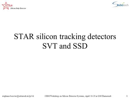 Workshop on Silicon Detector Systems, April 18-20 at GSI Darmstadt 1 STAR silicon tracking detectors SVT and SSD.