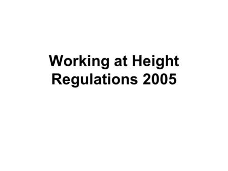 Working at Height Regulations 2005. Statistics 2003 / 2004 (HSE) 67 Fatalities 3,884 major injuries (2/3 of which were falls from below 2 metres.