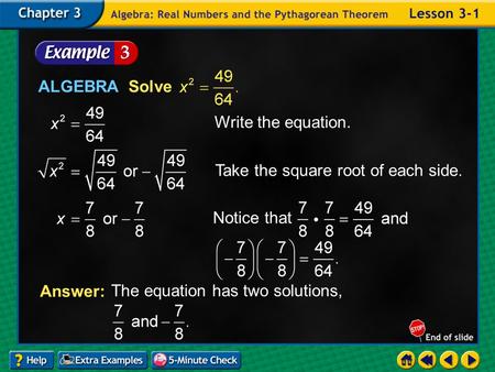 Example 1-3a ALGEBRA Solve Write the equation. Take the square root of each side. The equation has two solutions, Answer: Notice that.