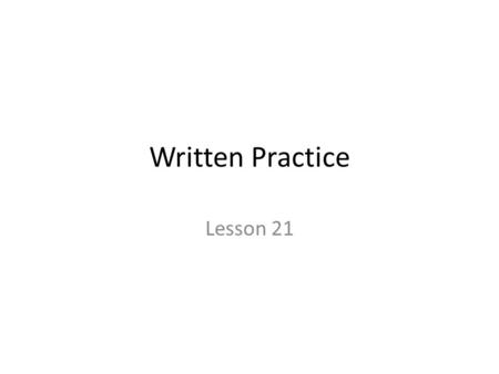 Written Practice Lesson 21.