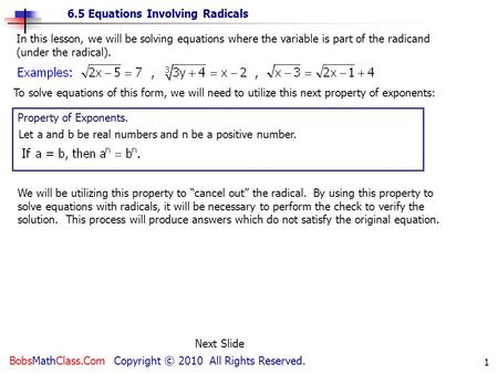6.5 Equations Involving Radicals BobsMathClass.Com Copyright © 2010 All Rights Reserved. 1 In this lesson, we will be solving equations where the variable.