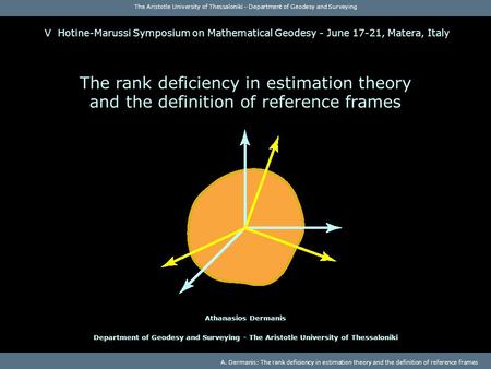 The Aristotle University of Thessaloniki - Department of Geodesy and Surveying A. Dermanis: The rank deficiency in estimation theory and the definition.