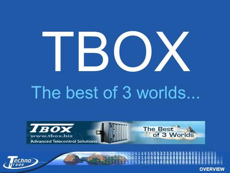 OVERVIEW TBOX The best of 3 worlds.... TBOX The best of 3 worlds...  best of Automation  best of Internet  best of Telemetry.