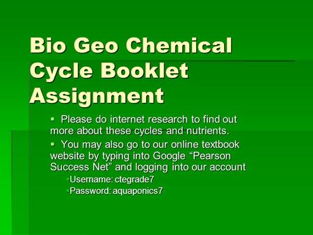 Bio Geo Chemical Cycle Booklet Assignment  Please do internet research to find out more about these cycles and nutrients.  You may also go to our online.