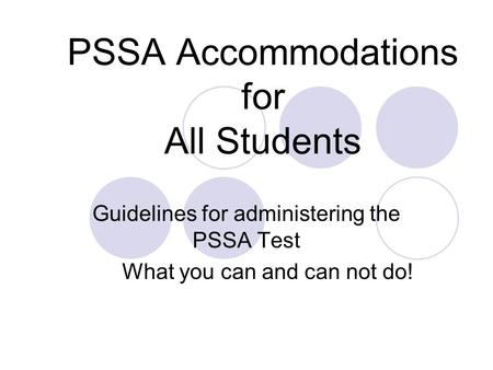 PSSA Accommodations for All Students Guidelines for administering the PSSA Test What you can and can not do!