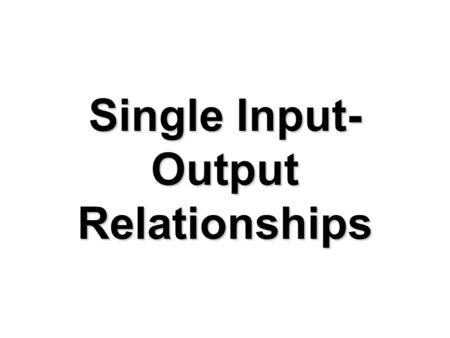 Single Input- Output Relationships. Key Cost Relationships The following cost derivations play a key role in decision-making: Marginal cost =  total.
