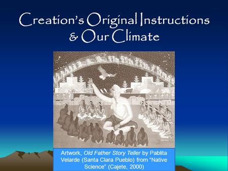 Creation’s Original Instructions & Our Climate Artwork, Old Father Story Teller by Pablita Velarde (Santa Clara Pueblo) from “Native Science” (Cajete,
