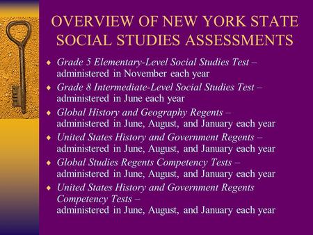 OVERVIEW OF NEW YORK STATE SOCIAL STUDIES ASSESSMENTS  Grade 5 Elementary-Level Social Studies Test – administered in November each year  Grade 8 Intermediate-Level.