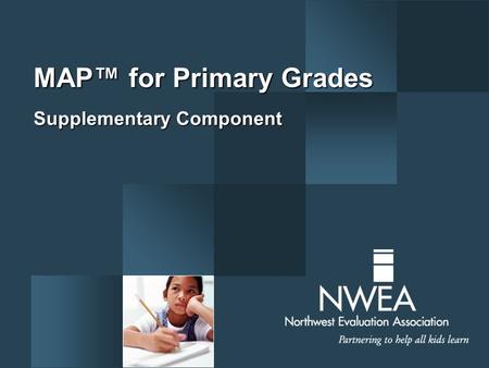 MAP™ for Primary Grades Supplementary Component. Setting the Stage  Welcome/introductions  Structure of the training  Materials review A M M Materials.