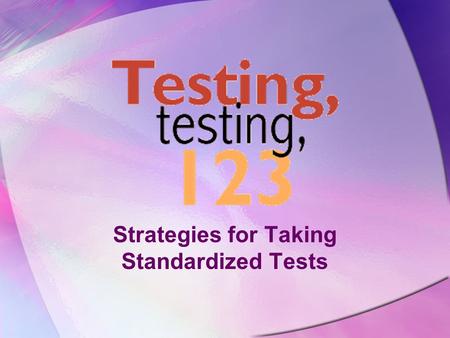 Strategies for Taking Standardized Tests. Twas the Night Before Testing Go to bed on time. Solve family or friend problems before the testing date. Talk.
