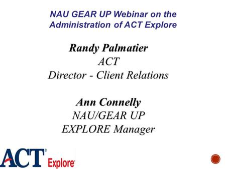 NAU GEAR UP Webinar on the Administration of ACT Explore