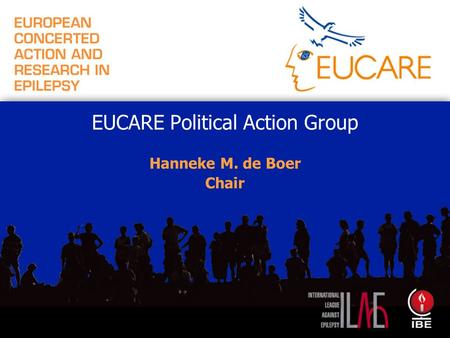 EUCARE Political Action Group Hanneke M. de Boer Chair.