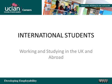INTERNATIONAL STUDENTS Working and Studying in the UK and Abroad.