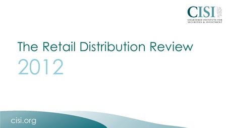 Cisi.org The Retail Distribution Review 2012. RDR Agenda Statements of Professional Standing (SPS) – Policy and Application Process CPD Audit & the RDR.
