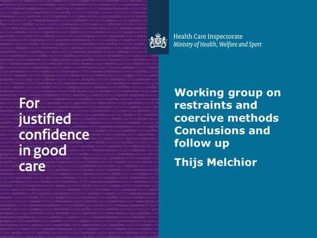 Working group on restraints and coercive methods Conclusions and follow up Thijs Melchior.