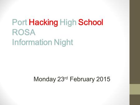 Port Hacking High School ROSA Information Night Monday 23 rd February 2015.