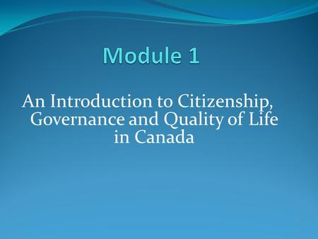 An Introduction to Citizenship, Governance and Quality of Life in Canada.