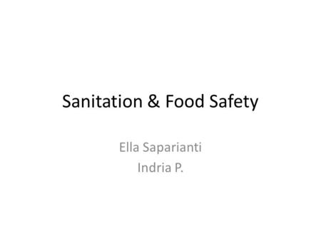 Sanitation & Food Safety Ella Saparianti Indria P.