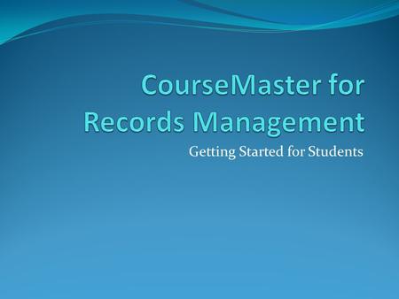 Getting Started for Students. Preliminary Steps Locate your Access Code. If you purchased CourseMaster from the bookstore, your Access Code is inside.