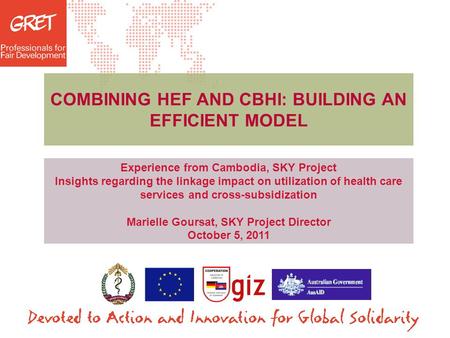 Date - Lieu COMBINING HEF AND CBHI: BUILDING AN EFFICIENT MODEL Experience from Cambodia, SKY Project Insights regarding the linkage impact on utilization.