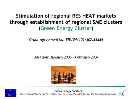 Green Energy Clusters Project supported by the ”Intelligent Energy – Europe” programme for the European Community Stimulation of regional RES HEAT markets.