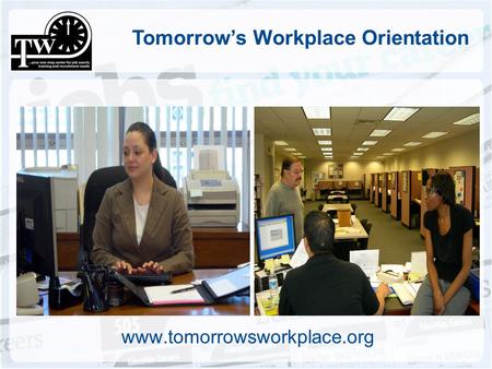 Tomorrow’s Workplace Orientation www.tomorrowsworkplace.org.