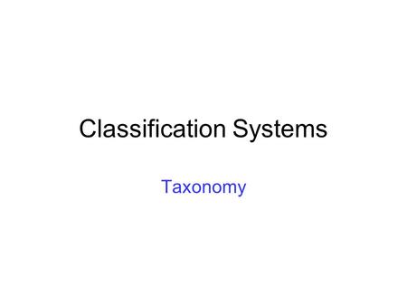 Classification Systems Taxonomy. Maryland Science Content Standard You will be able to explain that organisms sorted into groups share similarities in.