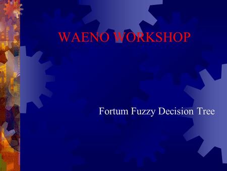 WAENO WORKSHOP Fortum Fuzzy Decision Tree. Alternatives considered in the Fuzzy RO Decision Tree: 1. Grate Boiler 2. Crushing and cofiring of Biofuel-NA2.