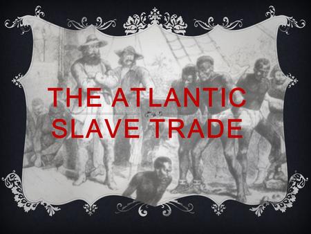 THE ATLANTIC SLAVE TRADE. New World Old World With the “discovery” of the *New World* (the Americas) in 1492, came Europeans. Europe began to colonize.