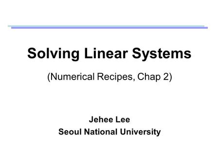 Solving Linear Systems (Numerical Recipes, Chap 2)