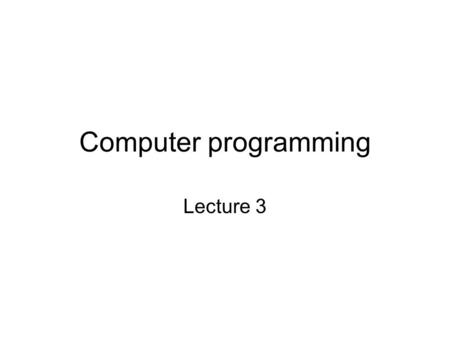 Computer programming Lecture 3. Lecture 3: Outline Program Looping [Kochan – chap.5] –The for Statement –Relational Operators –Nested for Loops –Increment.