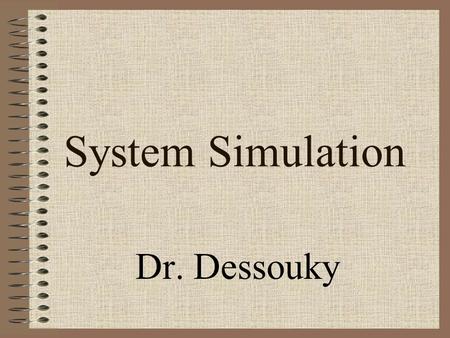 System Simulation Dr. Dessouky.