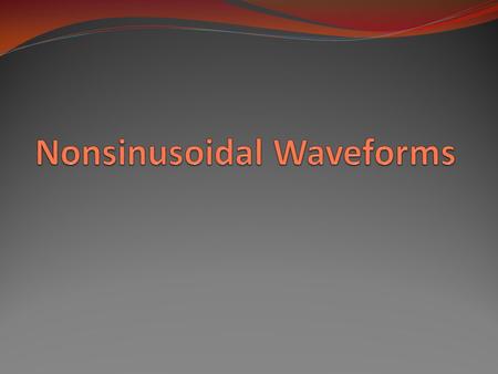 Objective of Lecture Introduce several nonsinusoidal waveforms including Impulse waveforms Step functions Ramp functions Convolutions Pulse and square.