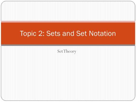 Set Theory Topic 2: Sets and Set Notation. I can provide examples of the empty set, disjoint sets, subsets, and universal sets in context, and explain.