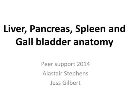 Liver, Pancreas, Spleen and Gall bladder anatomy