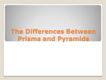The Differences Between Prisms and Pyramids